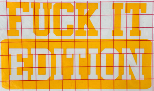 "Fuck It Edition" Decal