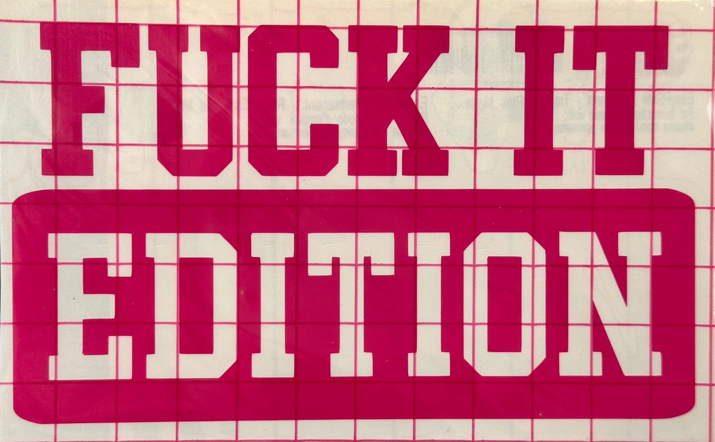 "Fuck It Edition" Decal