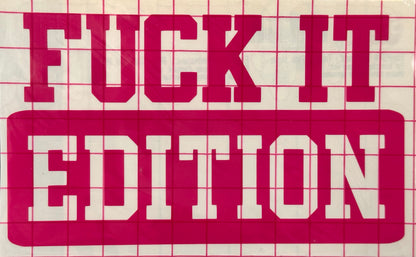 "Fuck It Edition" Decal